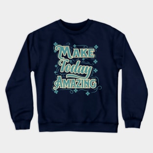 make today amazing Crewneck Sweatshirt